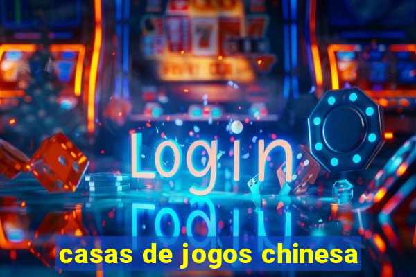 casas de jogos chinesa